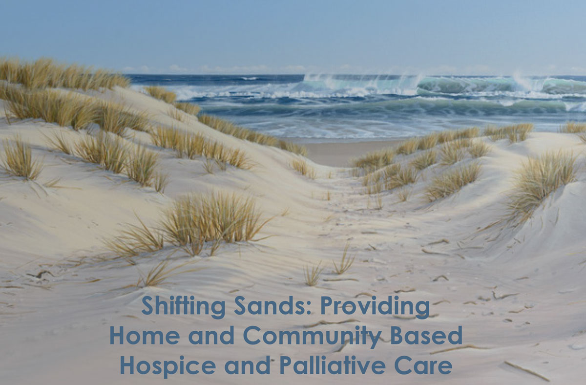 Shifting Sands: Providing Home and Community Based Hospice and Palliative Care